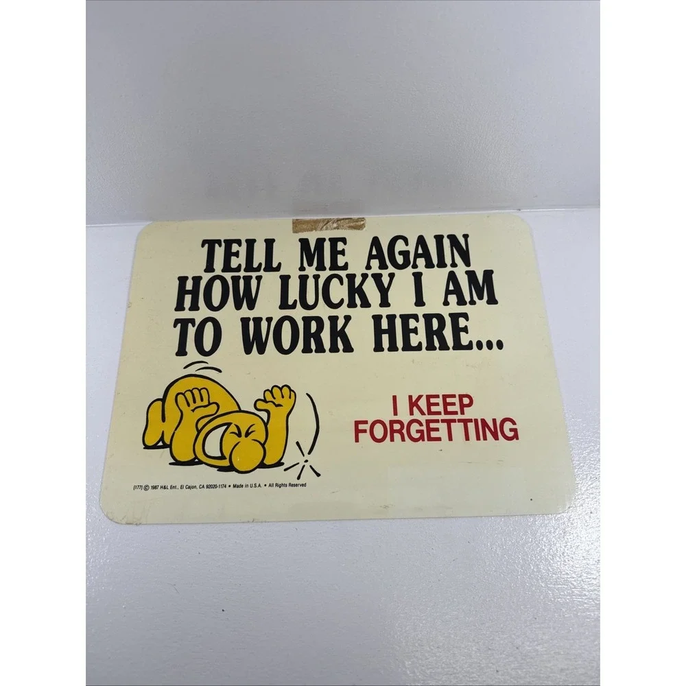 🔥1987 by H&L Ent. TELL ME AGAIN HOW LUCKY I AM TO WORK HERE Sign.